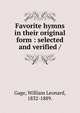 Favorite hymns in their original form : selected and verified /, Gage, William Leonard, 1832-1889. 