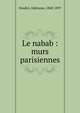 Le nabab : murs parisiennes, Daudet Alphonse 