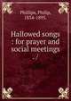 Hallowed songs : for prayer and social meetings . /, Phillips, Philip, 1834-1895. 