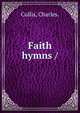 Faith hymns /, Cullis, Charles. 