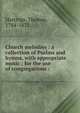 Church melodies : a collection of Psalms and hymns, with appropriate music ; for the use of congregations /, Hastings, Thomas, 1784-1872. 