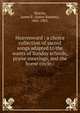Heavenward : a choice collection of sacred songs adapted to the wants of Sunday schools, praise meetings, and the home circle /, Murray, James R. (James Ramsey), 1841-1905. 