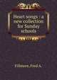 Heart songs : a new collection for Sunday schools., Fillmore, Fred A. 