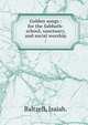 Golden songs : for the Sabbath-school, sanctuary, and social worship /, Baltzell, Isaiah. 