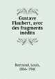 Gustave Flaubert, avec des fragments inedits, Bertrand, Louis, 1866-1941 