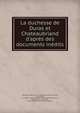 La duchesse de Duras et Chateaubriand d'apr?s des documents in?dits, Pailh?s, G. (Gabriel), 1847-1910,Duras, Claire de Durfort, duchesse de, 1777-1828. Correspondance. Selections,Chateaubriand, Fran?ois-Ren?, vicomte de, 1768-1848 Correspondance. Selections 