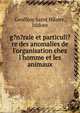 g?n?rale et particuli?re des anomalies de l'organisation chez l'homme et les animaux, Geoffroy Saint Hilaire, Isidore 