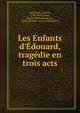 Les Enfants d'?douard, trag?die en trois acts, Delavigne, Casimir, 1793-1843,Cazac, Henry-Pierre,Rousseau, Louis. Derni?re nuit de Richard III 