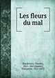 Les fleurs du mal, Baudelaire, Charles, 1821-1867,Gautier, Th?ophile, 1811-1872 