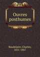 Ouvres posthumes, Baudelaire, Charles, 1821-1867 