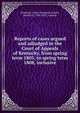 Reports of cases argued and adjudged in the Court of Appeals of Kentucky, from spring term 1805, to spring term 1808, inclusive, Kentucky. Court of Appeals,Hardin, Martin D., 1780-1823, reporter 