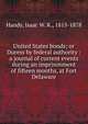United States bonds; or Duress by federal authority : a journal of current events during an imprisonment of fifteen months, at Fort Delaware, Handy, Isaac W. K., 1815-1878 