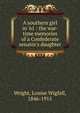 A southern girl in '61 : the war-time memories of a Confederate senator's daughter, Wright, Louise Wigfall, 1846-1915 