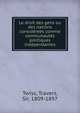 Le droit des gens ou des nations consid?r?es comme communaut?s politiques ind?pendantes, Twiss, Travers, Sir, 1809-1897 