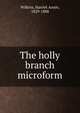 The holly branch microform, Wilkins, Harriet Annie, 1829-1888 