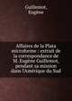 Affaires de la Plata microforme : extrait de la correspondance de M. Eug?ne Guillemot, pendant sa mission dans l'Am?rique du Sud, Guillemot, Eug?ne 