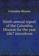 Ninth annual report of the Columbia Mission for the year 1867 microform, Columbia Mission 