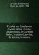 ?tudes sur l'ancienne po?sie latine : Livius Andronicus, le Carmen Nelei, le po?te Laevius, la satura, la nenia, La Ville de Mirmont, Henri de, 1858-1924 