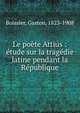 Le po?te Attius : ?tude sur la trag?die latine pendant la R?publique, Gaston Boissier 