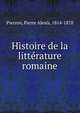 Histoire de la litterature romaine, Pierron, Pierre Alexis, 1814-1878 