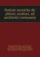 Notizie istoriche de' pittori, scultori, ed architetti cremonesi, Zaist, Giovanni Battista, 1700-1757,Campi, Bernardino, 1521-1591,Cavalli, Giuseppe, 18th cent,Lamo, Alessandro, 1555-1612,Panni, Antonio Maria, ca. 1730-1790,Ricchini, Pietro 