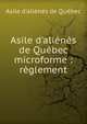 Asile d'ali?n?s de Qu?bec microforme : r?glement, Asile d'ali?n?s de Qu?bec 