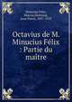 Octavius de M. Minucius F?lix : Partie du ma?tre, Minucius F?lix, Marcus,Waltzing, Jean Pierre, 1857-1929 