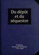 Du depot et du sequestre, Troplong, Raymond Th?odore, 1795-1869 