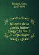 Histoire de la po?sie latine jusqu'? la fin de la R?publique, Ribbeck, Otto, 1827-1898 