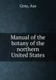 Manual of the botany of the northern United States, Asa Gray 
