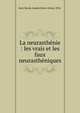La neurasth?nie : les vrais et les faux neurasth?niques, Beni-Barde, Joseph Marie Alfred, 1834- 