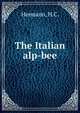 The Italian alp-bee, Hermann, H.C. 