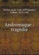Andromaque : trag?die, Racine, Jean, 1639-1699,Searles, Colbert, 1873-1947 