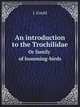 An introduction to the Trochilidae. Or family of humming-birds, J. Gould 