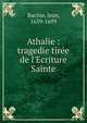 Athalie : tragedie tir?e de l'Ecriture Sainte, Racine, Jean, 1639-1699 
