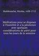 M?ditations pour se disposer ? l'humilit? et a la p?nitence avec quelques consid?rations de pi?t? pour tous les jours de la semaine, Malebranche, Nicolas, 1638-1715 