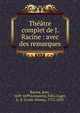 Th??tre complet de J. Racine : avec des remarques, Racine, Jean, 1639-1699,Lemaistre, F?lix,Auger, L.-S. (Louis-Simon), 1772-1829 