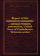 Report of the Historical Committee : annual reunion convention, United Sons of Confederate Veterans serial, United Sons of Confederate Veterans. Historical Committee 