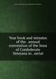 Year book and minutes of the . annual convention of the Sons of Confederate Veterans in . serial, Sons of Confederate Veterans (Organization). Convention 