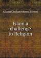 Islam a challenge to Religion, Allama Ghulam Ahmed Parwez 
