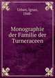 Monographie der Familie der Turneraceen, Urban, Ignaz, 1848- 