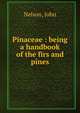 Pinaceae : being a handbook of the firs and pines, Nelson, John 