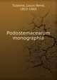 Podostemacearum monographia, Tulasne, Louis-Ren?, 1815-1885 