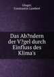 Das Ab?ndern der V?gel durch Einfluss des Klima's, Gloger, Constantin Lambert 