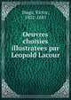 Oeuvres choisies illustratees par Leopold Lacour, Victor Hugo 