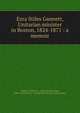 Ezra Stiles Gannett, Unitarian minister in Boston, 1824-1871 : a memoir, Gannett, William C. (William Channing), 1840-1923,Walter E. Fernald State School. Howe Library 