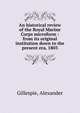 An historical review of the Royal Marine Corps microform : from its original institution down to the present era, 1803, Gillespie, Alexander 