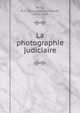 La photographie judiciaire, Reiss, R.A. (Rodolphe Archibald), 1875-1929 