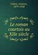 Le roman courtois au XIIe si?cle, Cohen, Gustave, 1879-1958 