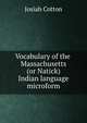 Vocabulary of the Massachusetts (or Natick) Indian language microform, Josiah Cotton 